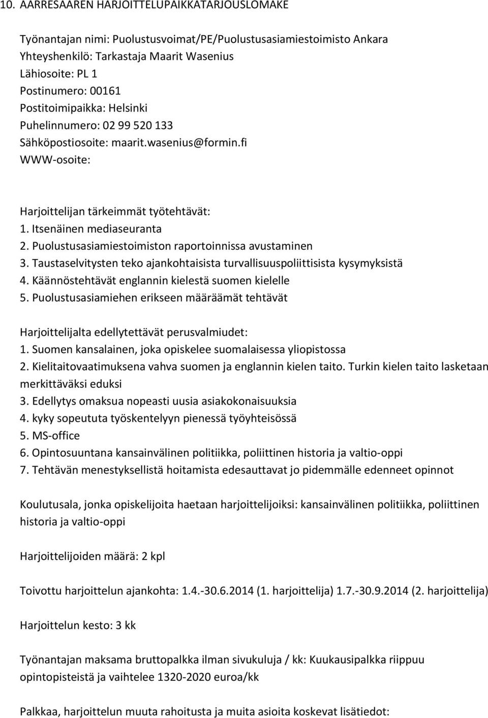 Taustaselvitysten teko ajankohtaisista turvallisuuspoliittisista kysymyksistä 4. Käännöstehtävät englannin kielestä suomen kielelle 5. Puolustusasiamiehen erikseen määräämät tehtävät 1.