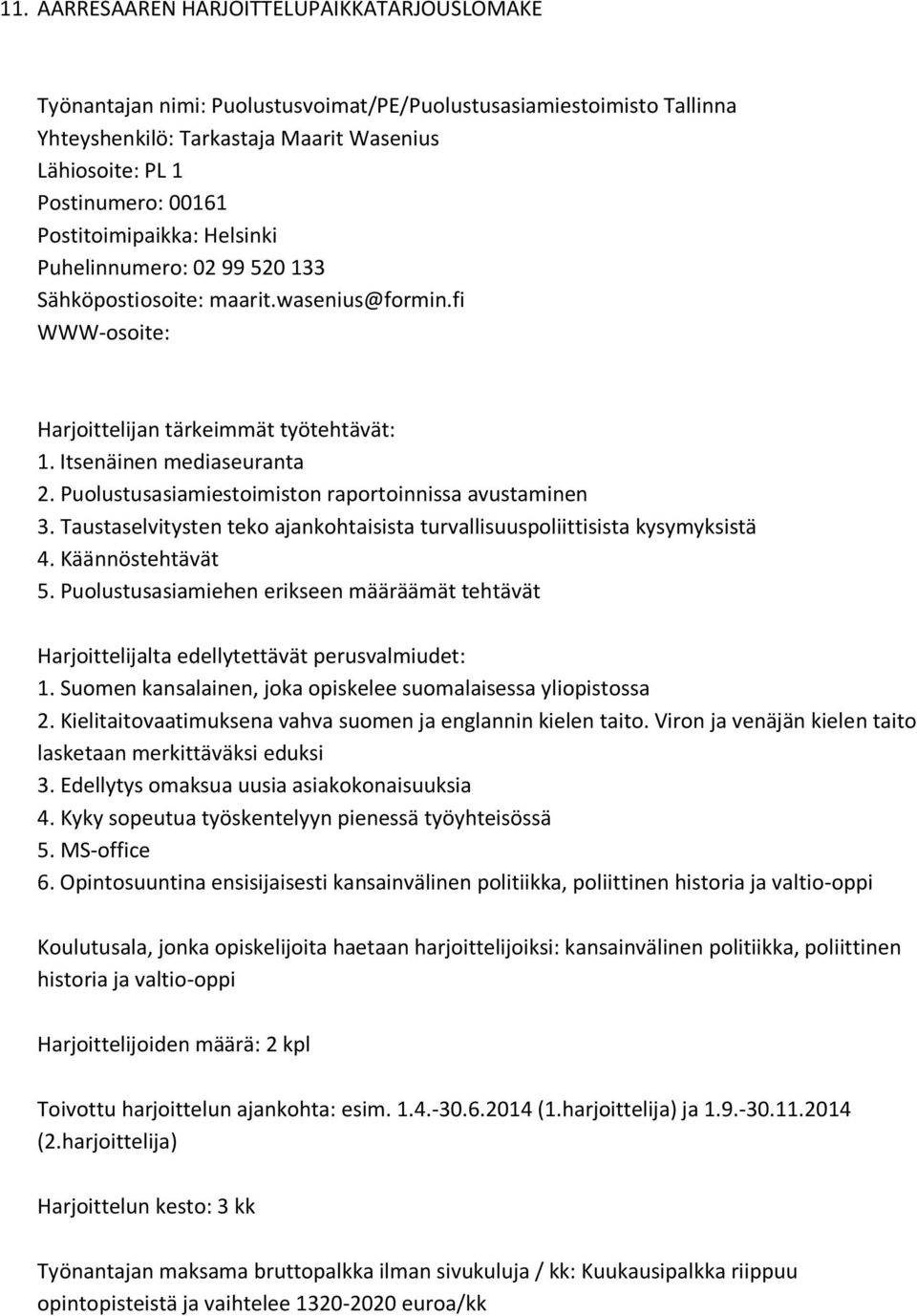 Taustaselvitysten teko ajankohtaisista turvallisuuspoliittisista kysymyksistä 4. Käännöstehtävät 5. Puolustusasiamiehen erikseen määräämät tehtävät 1.