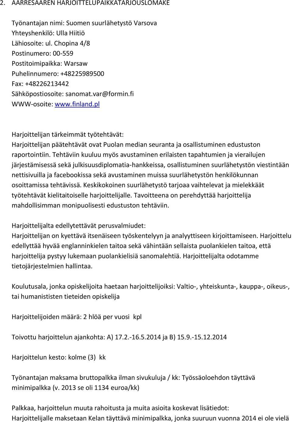 pl Harjoittelijan päätehtävät ovat Puolan median seuranta ja osallistuminen edustuston raportointiin.