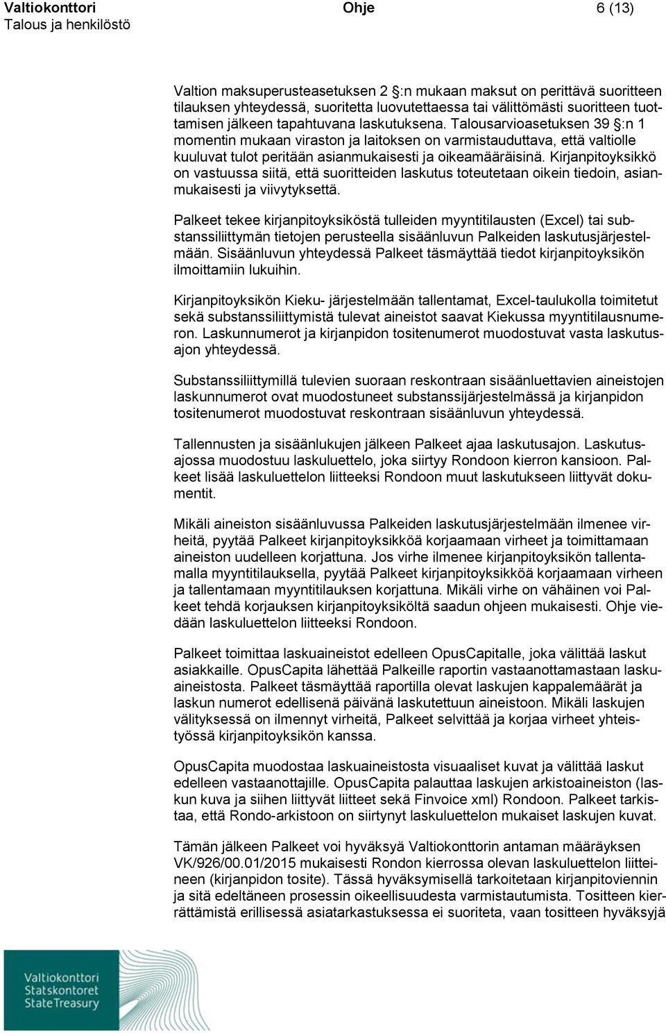 Kirjanpitoyksikkö on vastuussa siitä, että suoritteiden laskutus toteutetaan oikein tiedoin, asianmukaisesti ja viivytyksettä.
