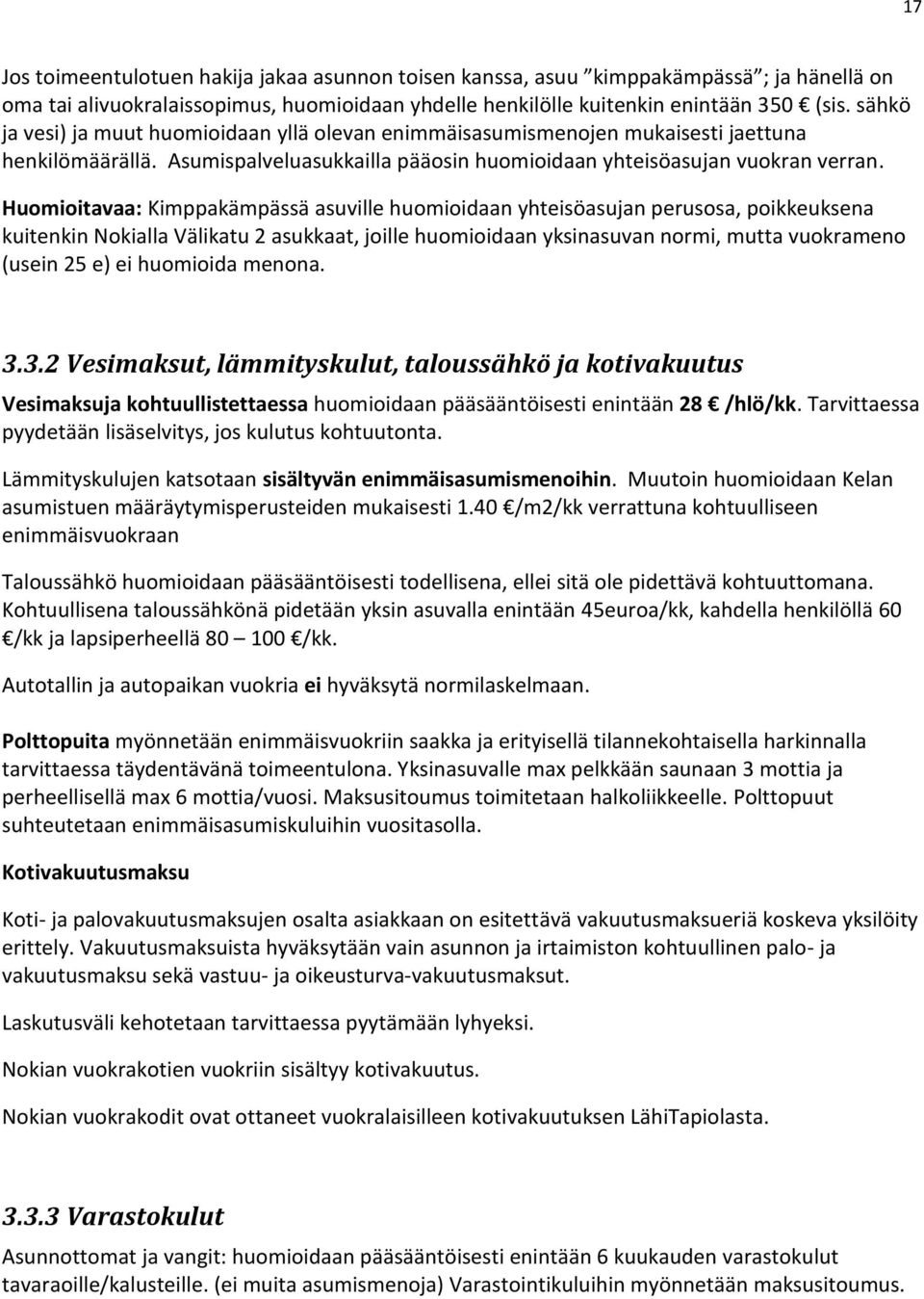 Huomioitavaa: Kimppakämpässä asuville huomioidaan yhteisöasujan perusosa, poikkeuksena kuitenkin Nokialla Välikatu 2 asukkaat, joille huomioidaan yksinasuvan normi, mutta vuokrameno (usein 25 e) ei