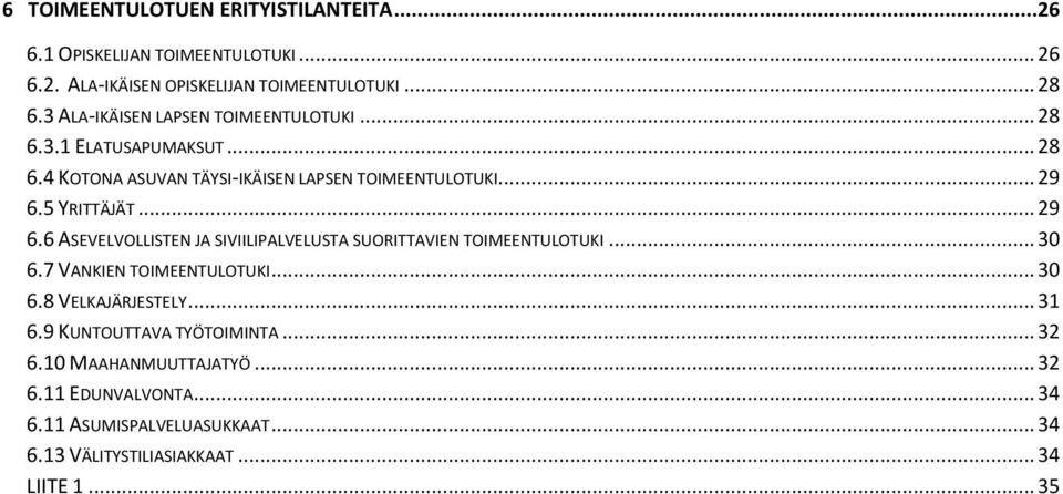 .. 29 6.6 ASEVELVOLLISTEN JA SIVIILIPALVELUSTA SUORITTAVIEN TOIMEENTULOTUKI... 30 6.7 VANKIEN TOIMEENTULOTUKI... 30 6.8 VELKAJÄRJESTELY... 31 6.