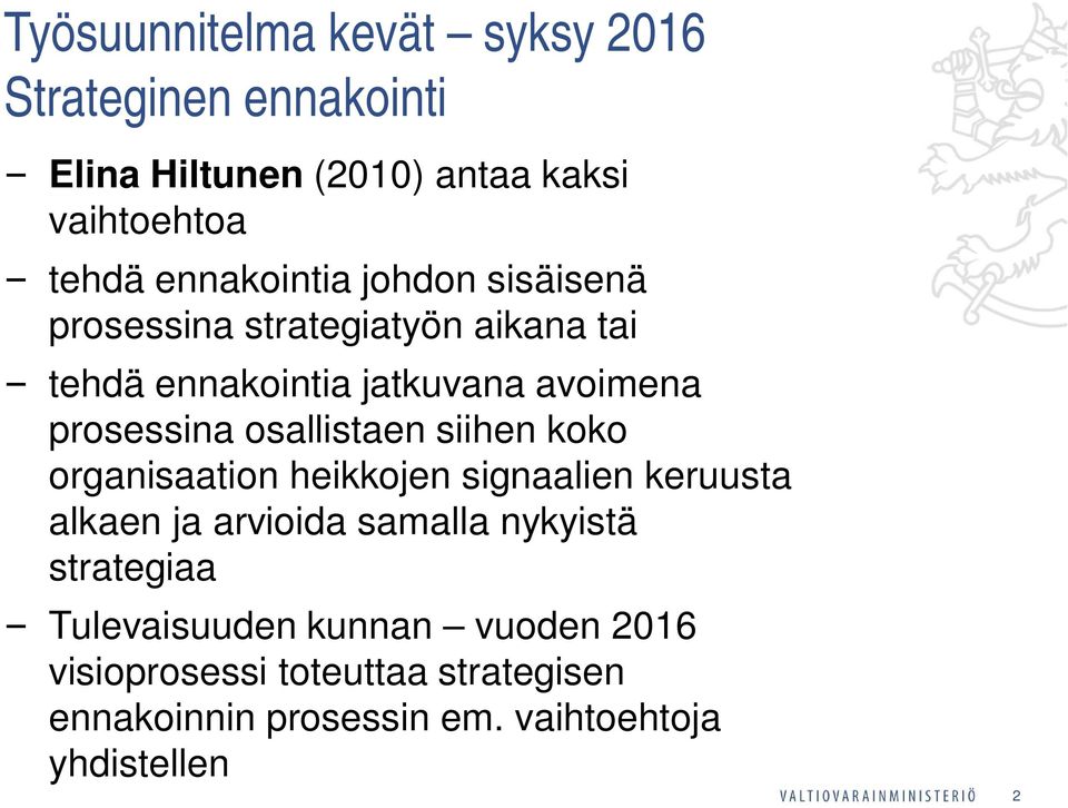 osallistaen siihen koko organisaation heikkojen signaalien keruusta alkaen ja arvioida samalla nykyistä