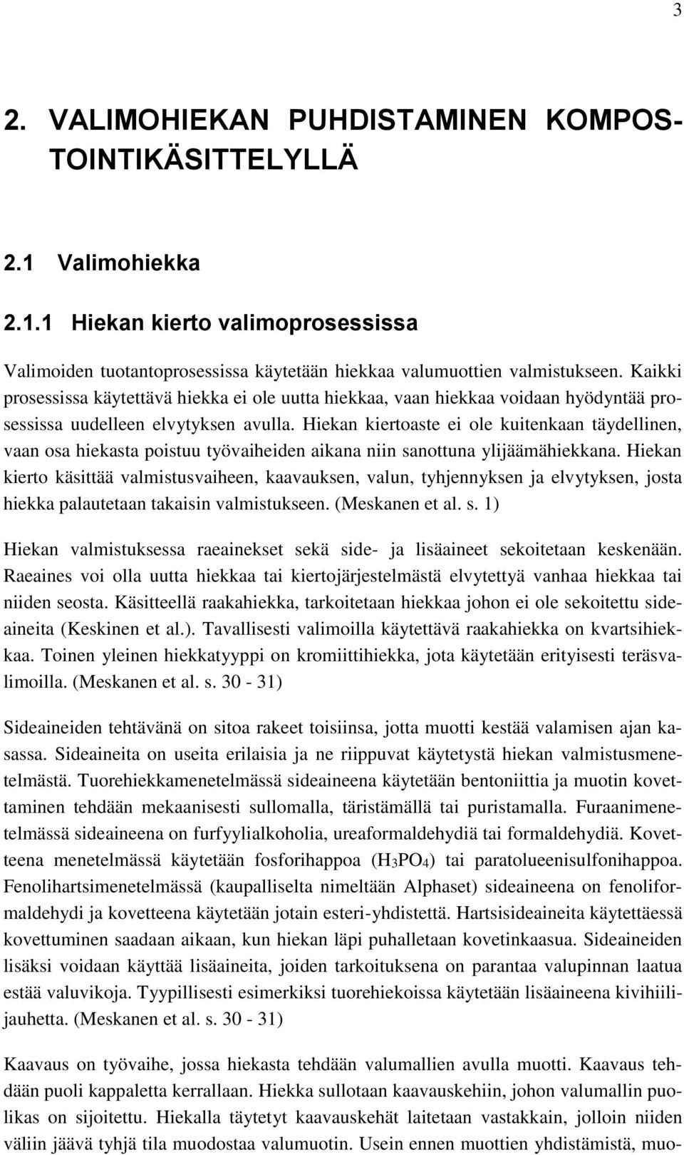 Hiekan kiertoaste ei ole kuitenkaan täydellinen, vaan osa hiekasta poistuu työvaiheiden aikana niin sanottuna ylijäämähiekkana.