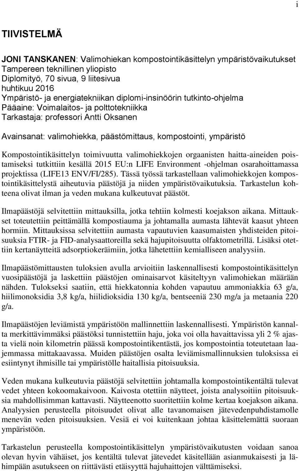 Kompostointikäsittelyn toimivuutta valimohiekkojen orgaanisten haitta-aineiden poistamiseksi tutkittiin kesällä 2015 EU:n LIFE Environment -ohjelman osarahoittamassa projektissa (LIFE13 ENV/FI/285).