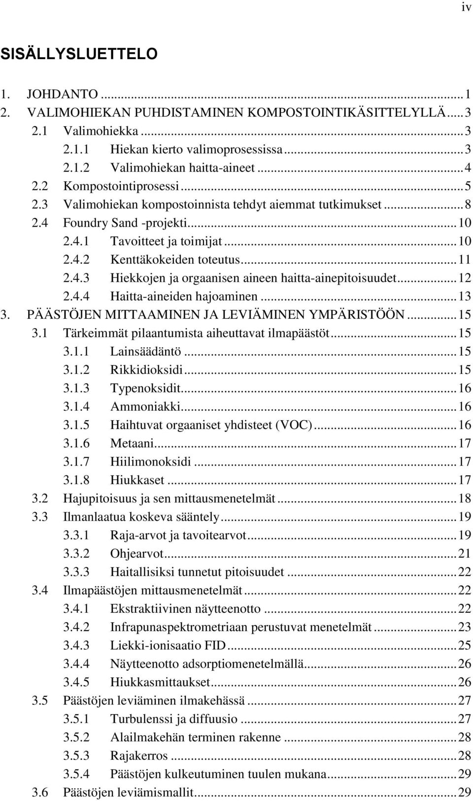 4.3 Hiekkojen ja orgaanisen aineen haitta-ainepitoisuudet... 12 2.4.4 Haitta-aineiden hajoaminen... 13 3. PÄÄSTÖJEN MITTAAMINEN JA LEVIÄMINEN YMPÄRISTÖÖN... 15 3.