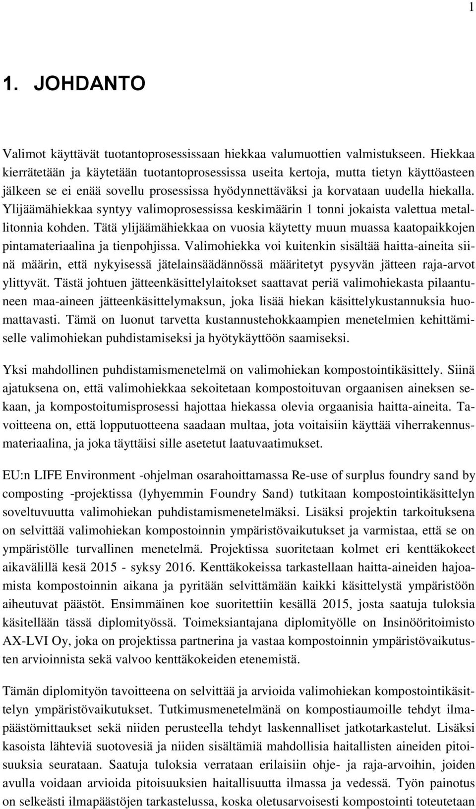 Ylijäämähiekkaa syntyy valimoprosessissa keskimäärin 1 tonni jokaista valettua metallitonnia kohden.