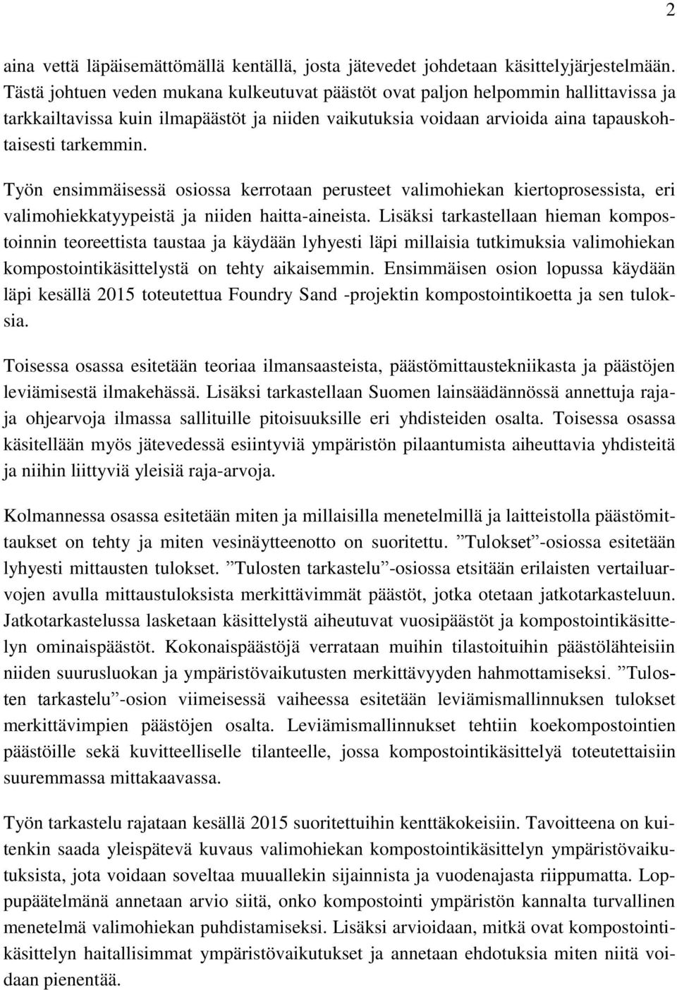 Työn ensimmäisessä osiossa kerrotaan perusteet valimohiekan kiertoprosessista, eri valimohiekkatyypeistä ja niiden haitta-aineista.