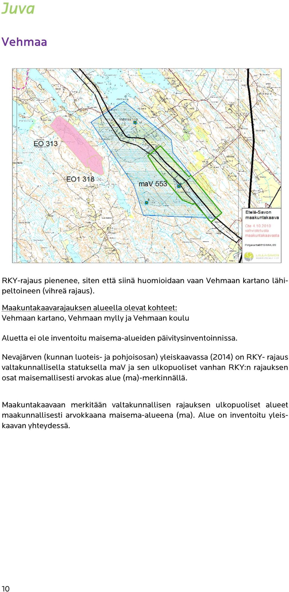 Nevajärven (kunnan luoteis- ja pohjoisosan) yleiskaavassa (2014) on RKY- rajaus valtakunnallisella statuksella mav ja sen ulkopuoliset vanhan RKY:n rajauksen osat