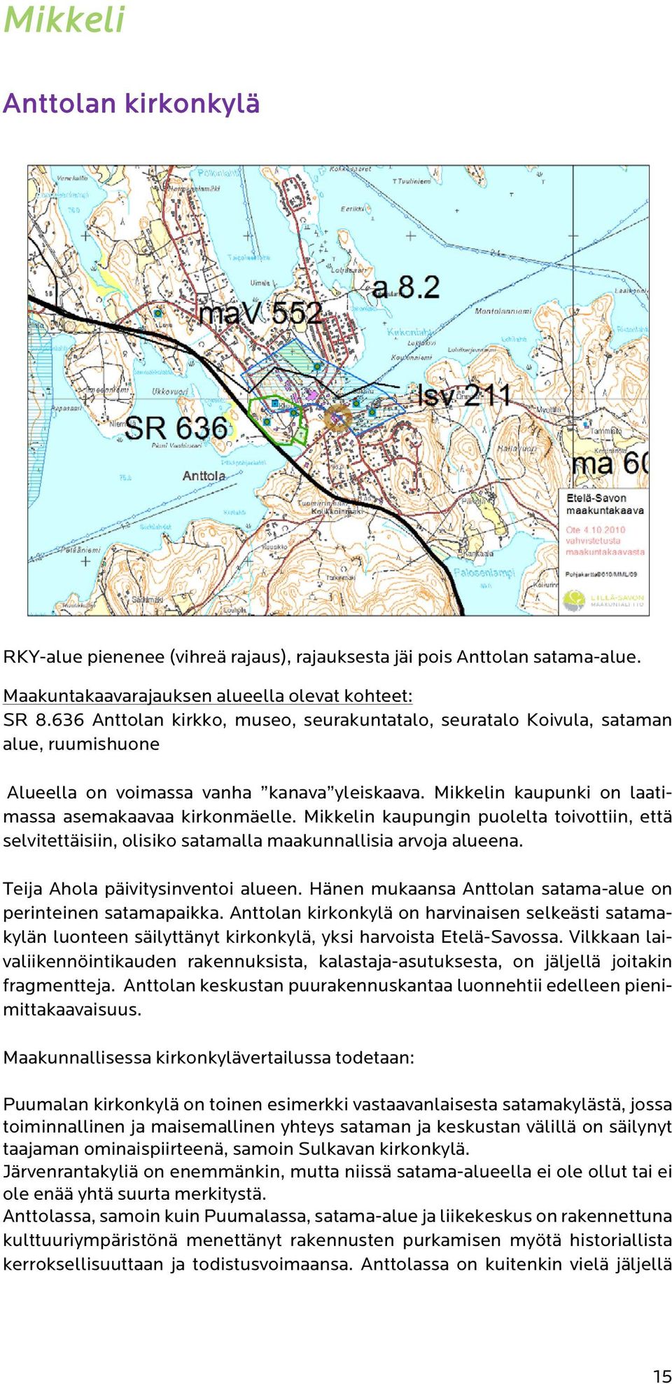 Mikkelin kaupungin puolelta toivottiin, että selvitettäisiin, olisiko satamalla maakunnallisia arvoja alueena. Teija Ahola päivitysinventoi alueen.