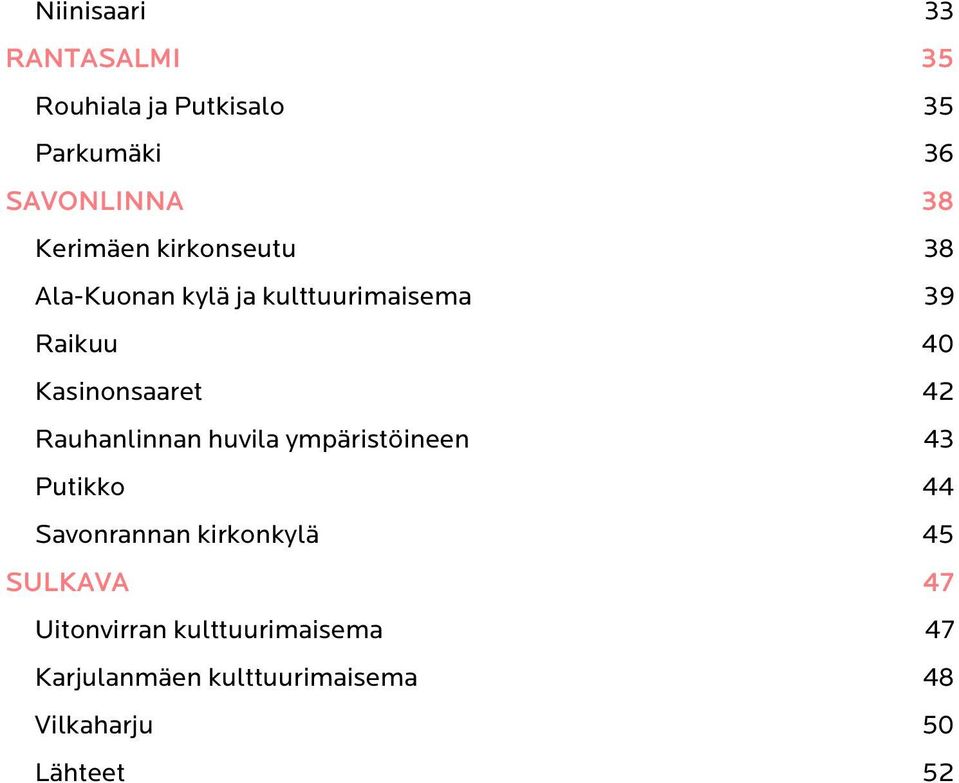 42 Rauhanlinnan huvila ympäristöineen 43 Putikko 44 Savonrannan kirkonkylä 45 SULKAVA