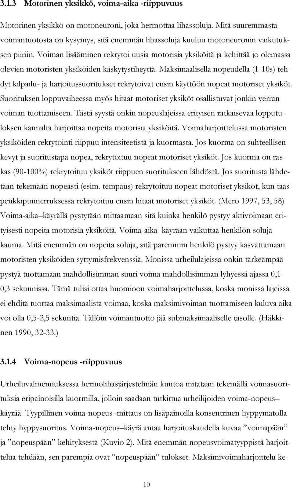 Voiman lisääminen rekrytoi uusia motorisia yksiköitä ja kehittää jo olemassa olevien motoristen yksiköiden käskytystiheyttä.