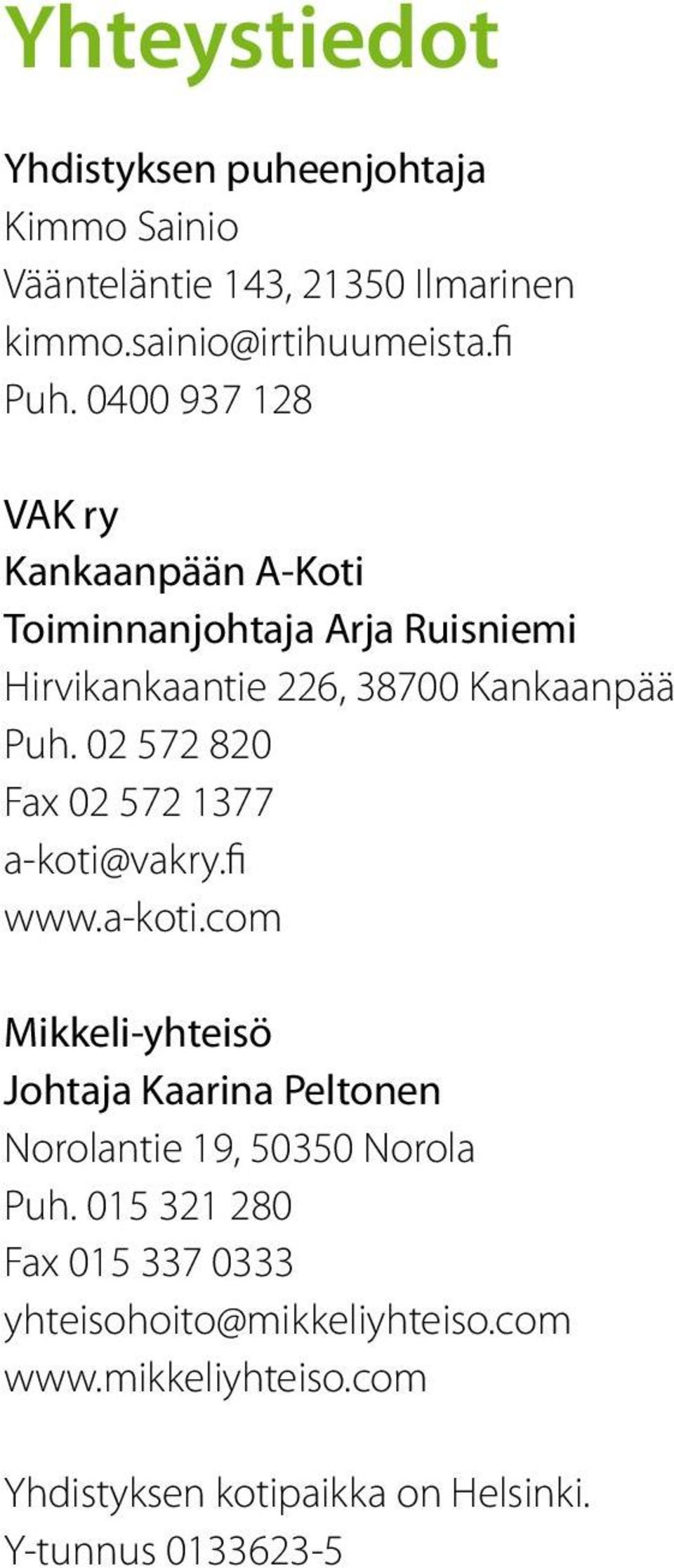 2 572 82 Fax 2 572 1377 a-koti@vakry.fi www.a-koti.com Mikkeli-yhteisö Johtaja Kaarina Peltonen Norolantie 19, 535 Norola Puh.