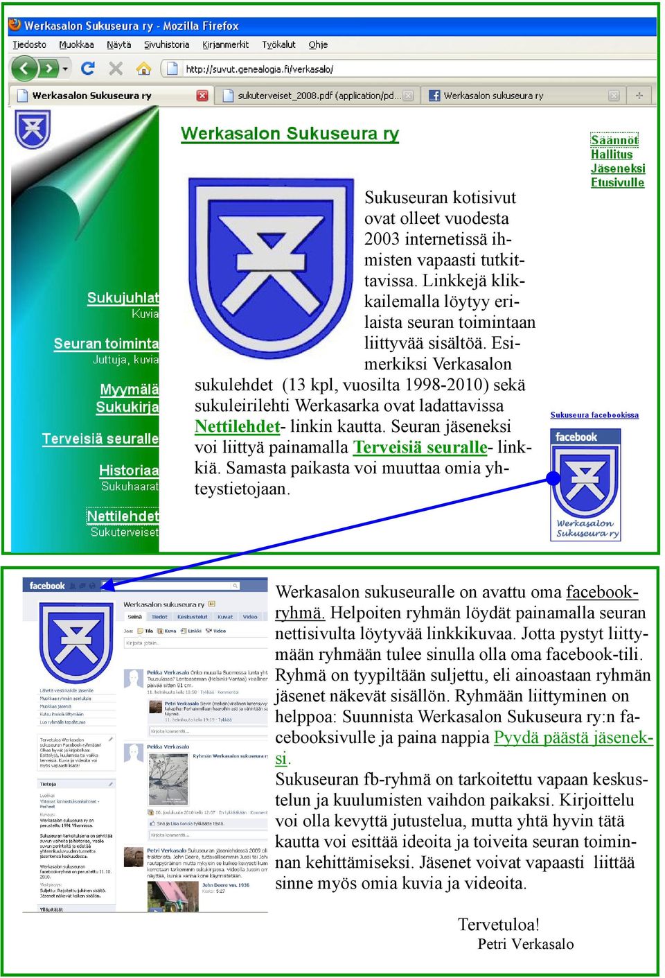 Seuran jäseneksi voi liittyä painamalla Terveisiä seuralle- linkkiä. Samasta paikasta voi muuttaa omia yhteystietojaan. Werkasalon sukuseuralle on avattu oma facebookryhmä.