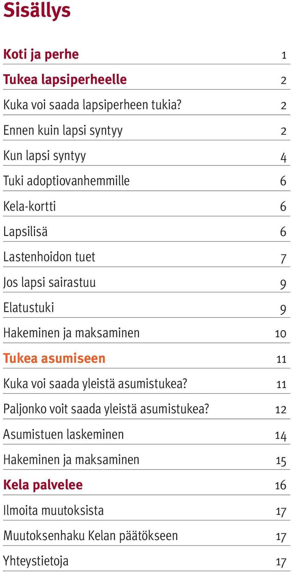 lapsi sairastuu 9 Elatustuki 9 Hakeminen ja maksaminen 10 Tukea asumiseen 11 Kuka voi saada yleistä asumistukea?