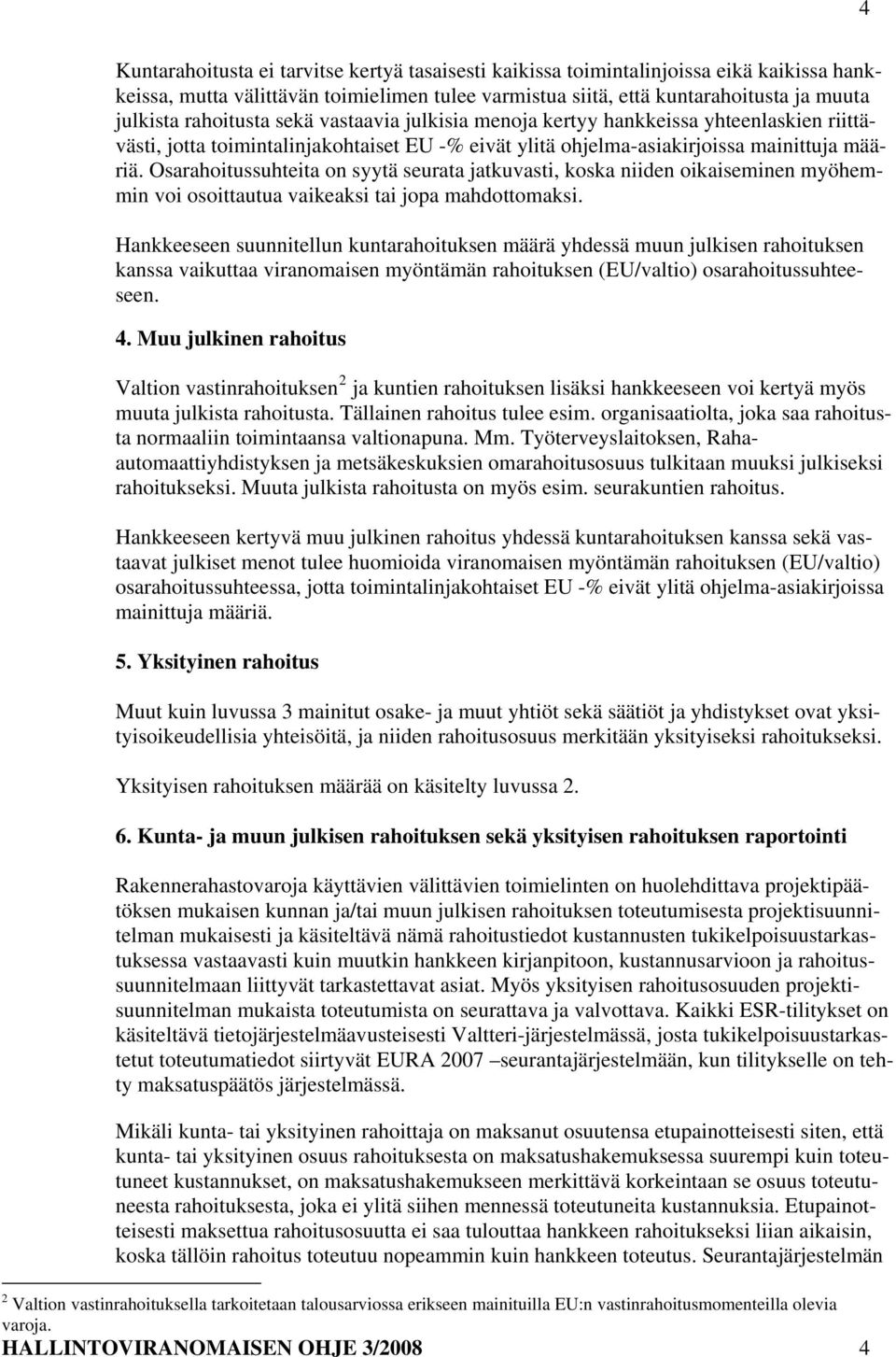 Osarahoitussuhteita on syytä seurata jatkuvasti, koska niiden oikaiseminen myöhemmin voi osoittautua vaikeaksi tai jopa mahdottomaksi.