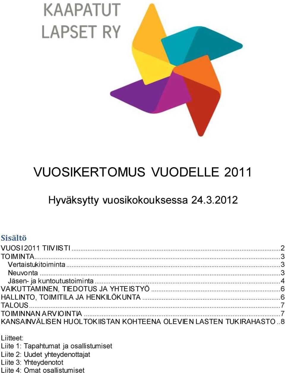 .. 6 HALLINTO, TOIMITILA JA HENKILÖKUNTA... 6 TALOUS... 7 TOIMINNAN ARVIOINTIA.