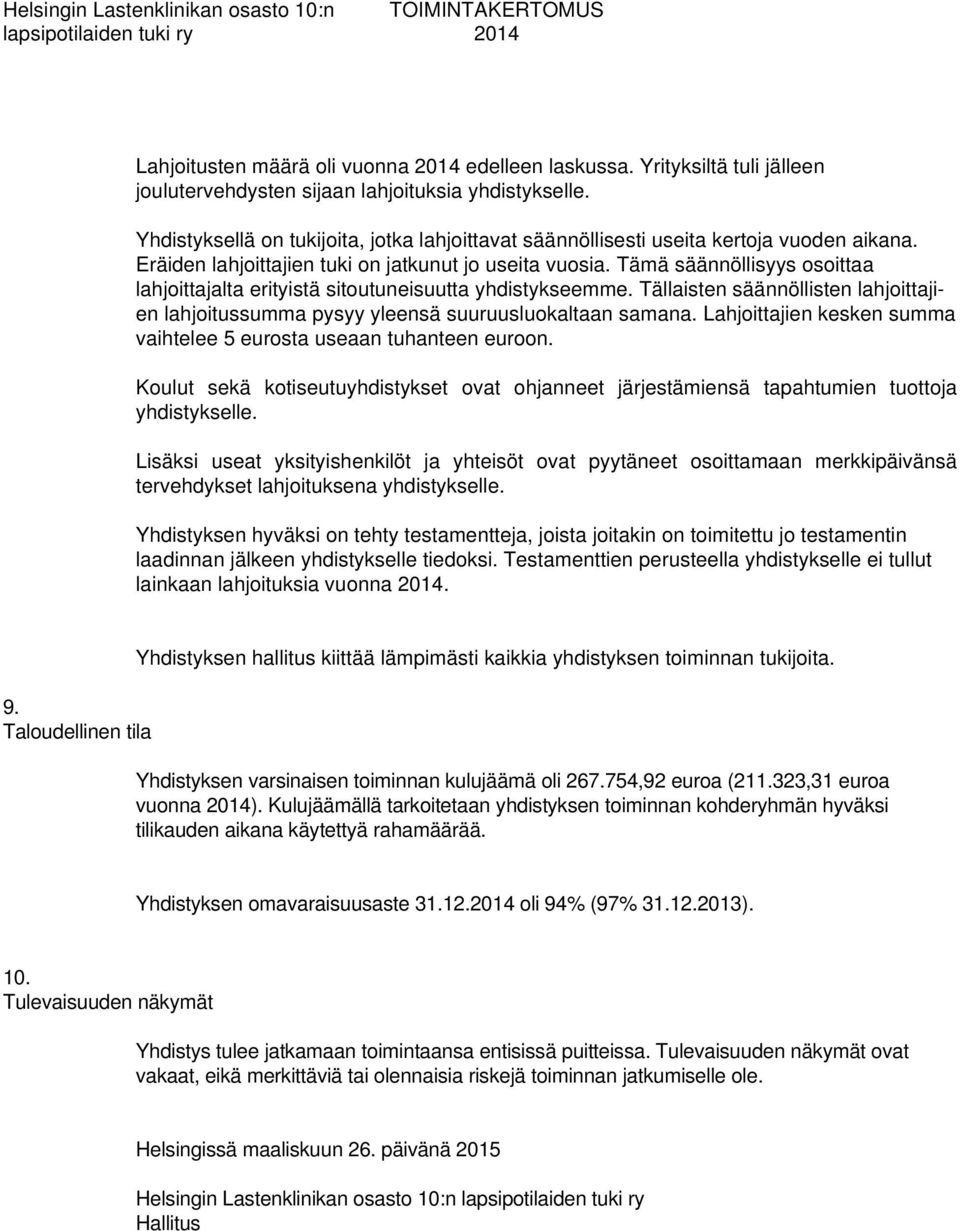 Tämä säännöllisyys osoittaa lahjoittajalta erityistä sitoutuneisuutta yhdistykseemme. Tällaisten säännöllisten lahjoittajien lahjoitussumma pysyy yleensä suuruusluokaltaan samana.