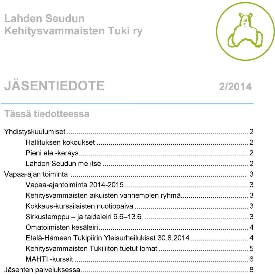 .. 3 Kehitysvammaisten aikuisten vanhempien ryhmä... 3 Kokkaus-kurssilaisten nuotiopäivä... 3 Sirkustemppu ja taideleiri 9.6 