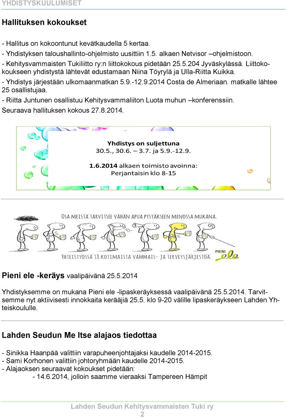 - Yhdistys järjestään ulkomaanmatkan 5.9.-12.9.2014 Costa de Almeriaan. matkalle lähtee 25 osallistujaa. - Riitta Juntunen osallistuu Kehitysvammaliiton Luota muhun konferenssiin.