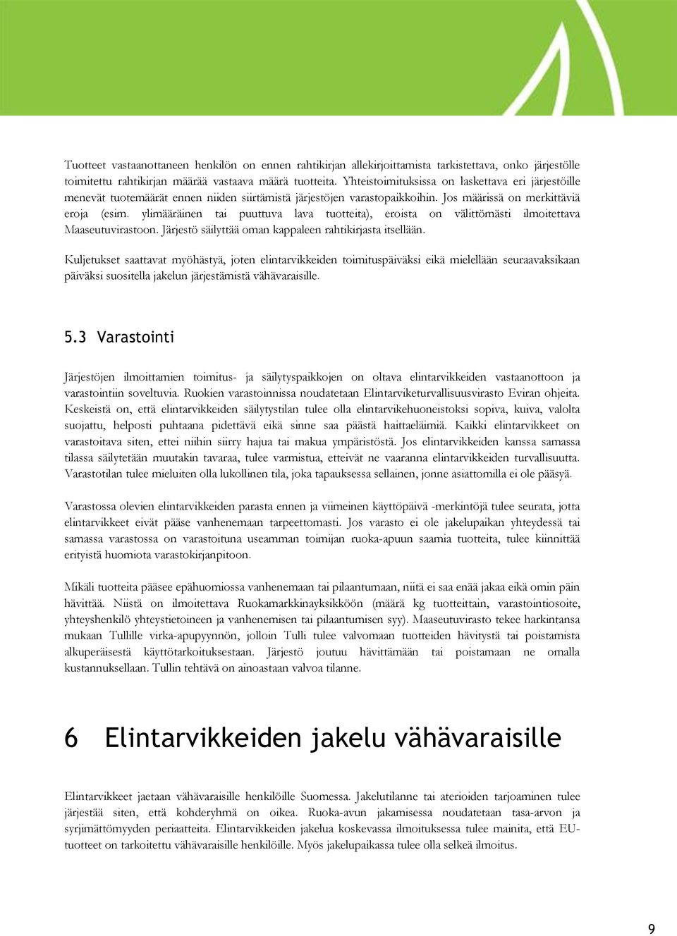 ylimääräinen tai puuttuva lava tuotteita), eroista on välittömästi ilmoitettava Maaseutuvirastoon. Järjestö säilyttää oman kappaleen rahtikirjasta itsellään.