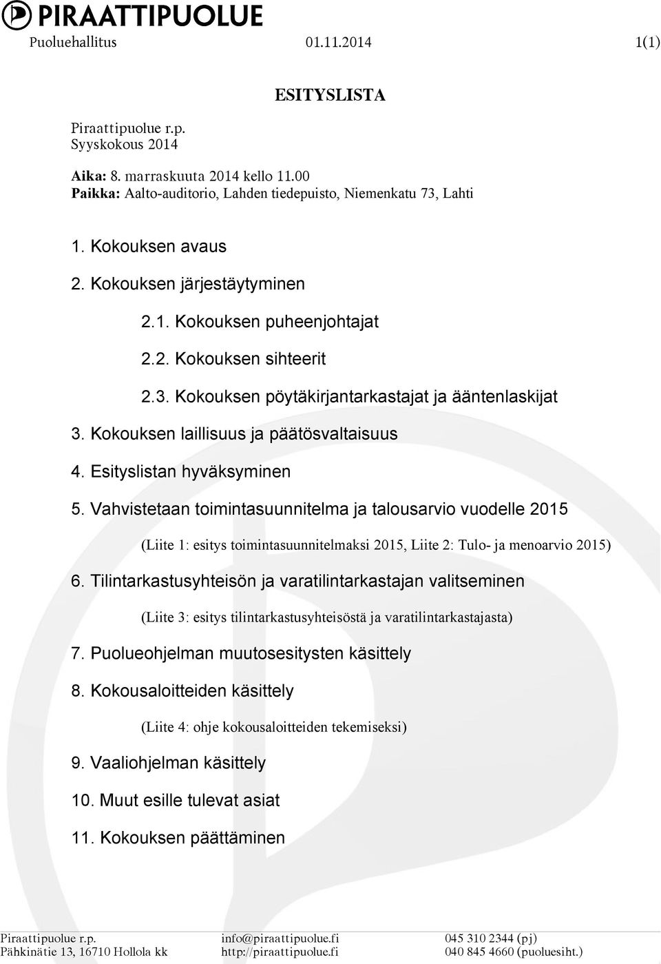 Esityslistan hyväksyminen 5. Vahvistetaan toimintasuunnitelma ja talousarvio vuodelle 2015 (Liite 1: esitys toimintasuunnitelmaksi 2015, Liite 2: Tulo- ja menoarvio 2015) 6.