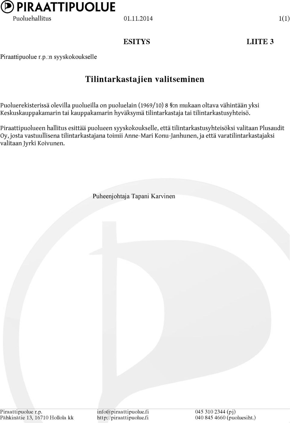 8 :n mukaan oltava vähintään yksi Keskuskauppakamarin tai kauppakamarin hyväksymä tilintarkastaja tai tilintarkastusyhteisö.