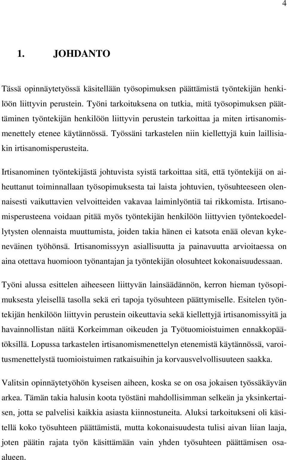 Työssäni tarkastelen niin kiellettyjä kuin laillisiakin irtisanomisperusteita.