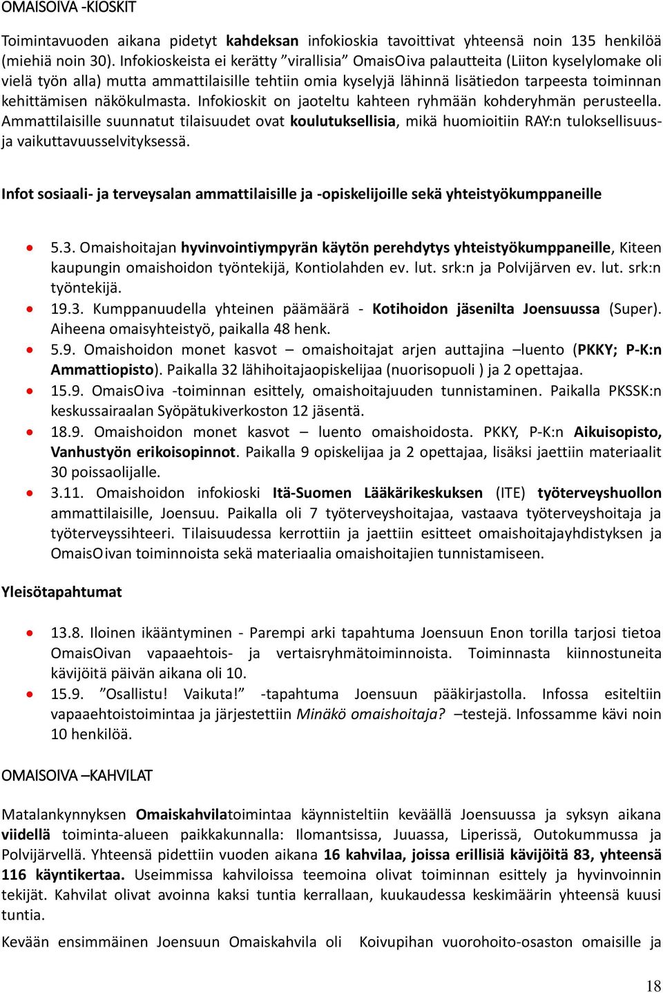 näkökulmasta. Infokioskit on jaoteltu kahteen ryhmään kohderyhmän perusteella.