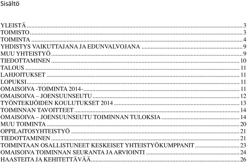 .. 13 TOIMINNAN TAVOITTEET... 14 OMAISOIVA JOENSUUNSEUTU TOIMINNAN TULOKSIA... 14 MUU TOIMINTA... 20 OPPILAITOSYHTEISTYÖ... 21 TIEDOTTAMINEN.