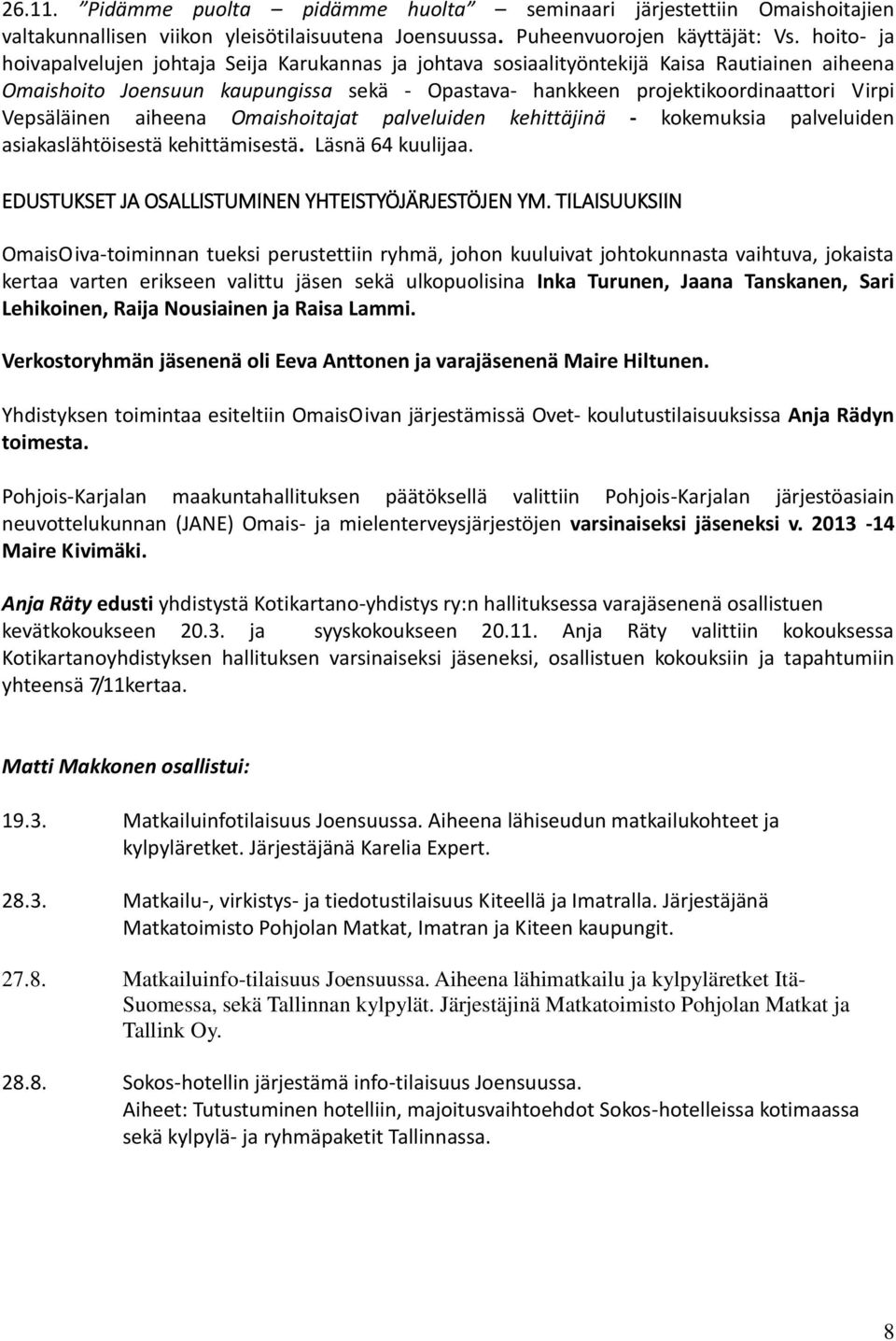 Vepsäläinen aiheena Omaishoitajat palveluiden kehittäjinä - kokemuksia palveluiden asiakaslähtöisestä kehittämisestä. Läsnä 64 kuulijaa. EDUSTUKSET JA OSALLISTUMINEN YHTEISTYÖJÄRJESTÖJEN YM.