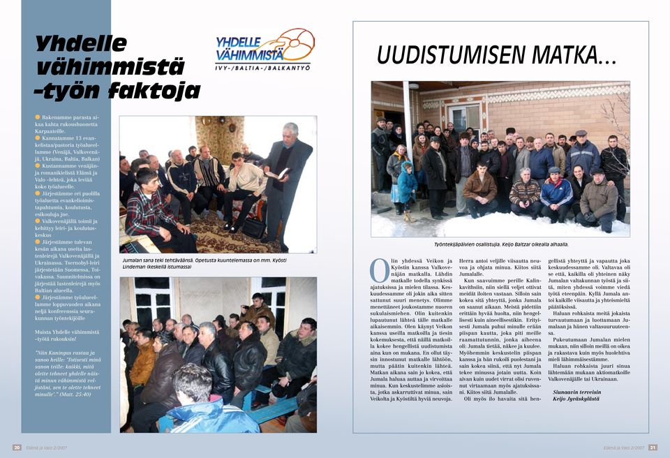 Järjestämme eri puolilla työaluetta evankelioimistapahtumia, koulutusta, esikouluja jne.