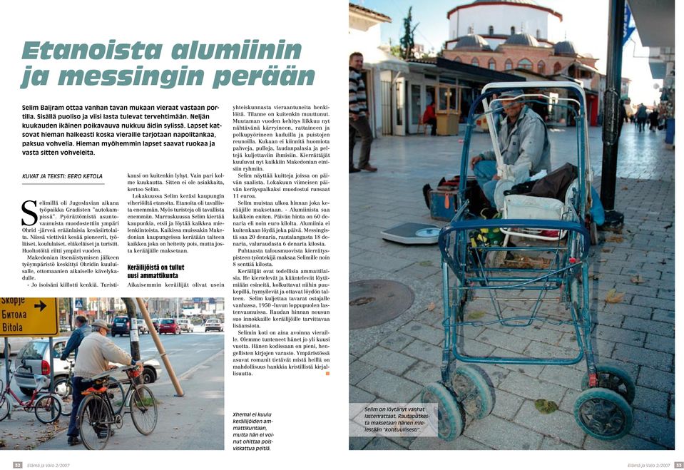 Hieman myöhemmin lapset saavat ruokaa ja vasta sitten vohveleita. kuvat ja TeksTi: eero ketola kausi on kuitenkin lyhyt. Vain pari kolme kuukautta. Sitten ei ole asiakkaita, kertoo Selim.