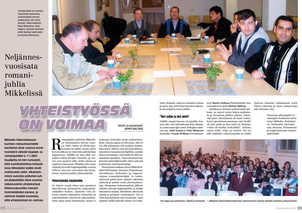 Koimme valtavaa Jumalan voimaa ja apua, jota vielä lisäsi yhteinen rukousja paastopäivä ennen juhlia.