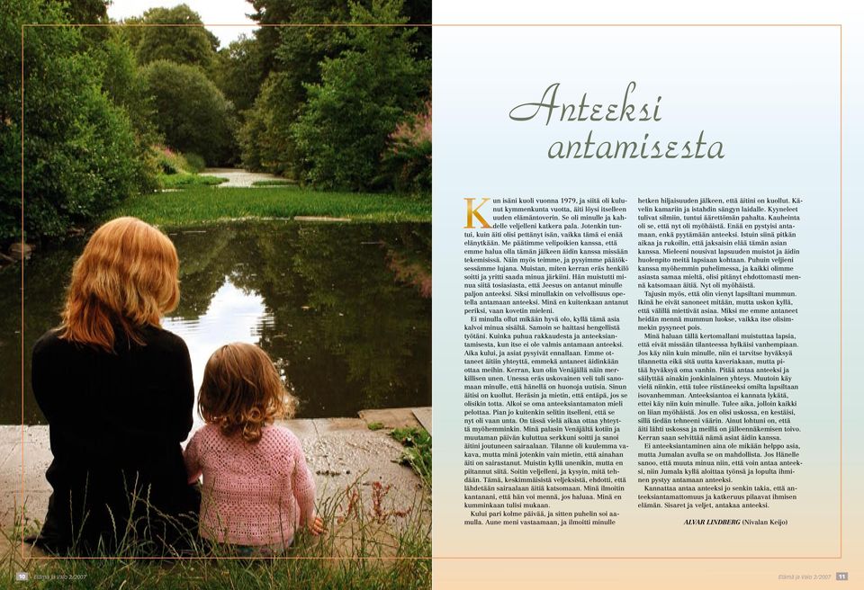 Näin myös teimme, ja pysyimme päätöksessämme lujana. Muistan, miten kerran eräs henkilö soitti ja yritti saada minua järkiini.