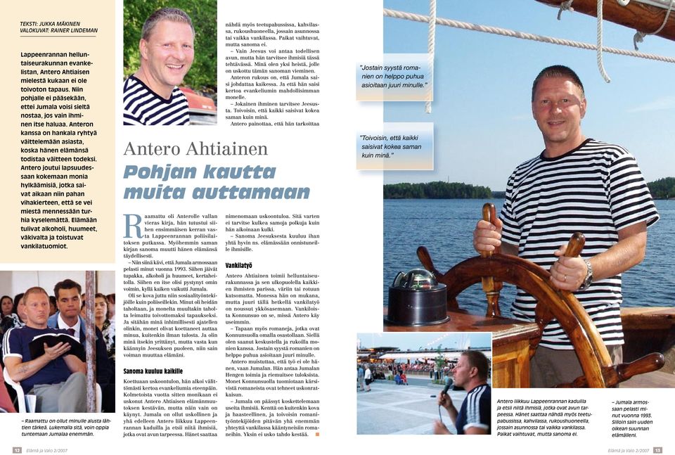 Antero joutui lapsuudessaan kokemaan monia hylkäämisiä, jotka saivat aikaan niin pahan vihakierteen, että se vei miestä mennessään turhia kyselemättä.