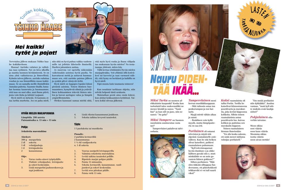 Saamme ihailla Jumalan luomaa kauneutta ja huomaamme, että taas on uusi alku, uusi ihana päivä, josta voin iloita ja kiittää Luojaani. Hyvä mieli on tärkeää. Ei kannata ottaa turhia murheita.