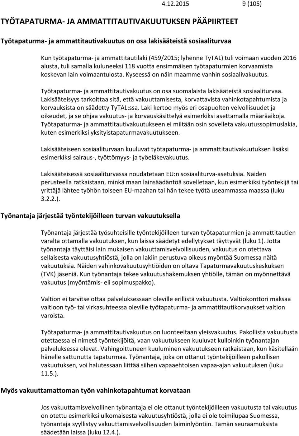 Työtapaturma ja ammattitautivakuutus on osa suomalaista lakisääteistä sosiaaliturvaa.