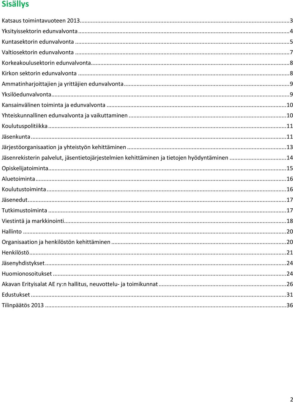 .. 10 Yhteiskunnallinen edunvalvonta ja vaikuttaminen... 10 Koulutuspolitiikka... 11 Jäsenkunta... 11 Järjestöorganisaation ja yhteistyön kehittäminen.