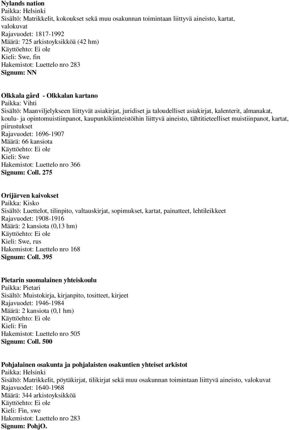 liittyvä aineisto, tähtitieteelliset muistiinpanot, kartat, piirustukset Rajavuodet: 1696-1907 Määrä: 66 kansiota Hakemistot: Luettelo nro 366 Signum: Coll.