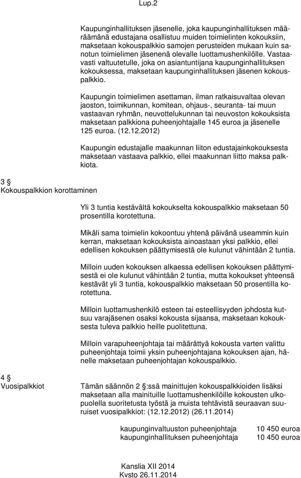 Kaupungin toimielimen asettaman, ilman ratkaisuvaltaa olevan jaoston, toimikunnan, komitean, ohjaus-, seuranta- tai muun vastaavan ryhmän, neuvottelukunnan tai neuvoston kokouksista maksetaan