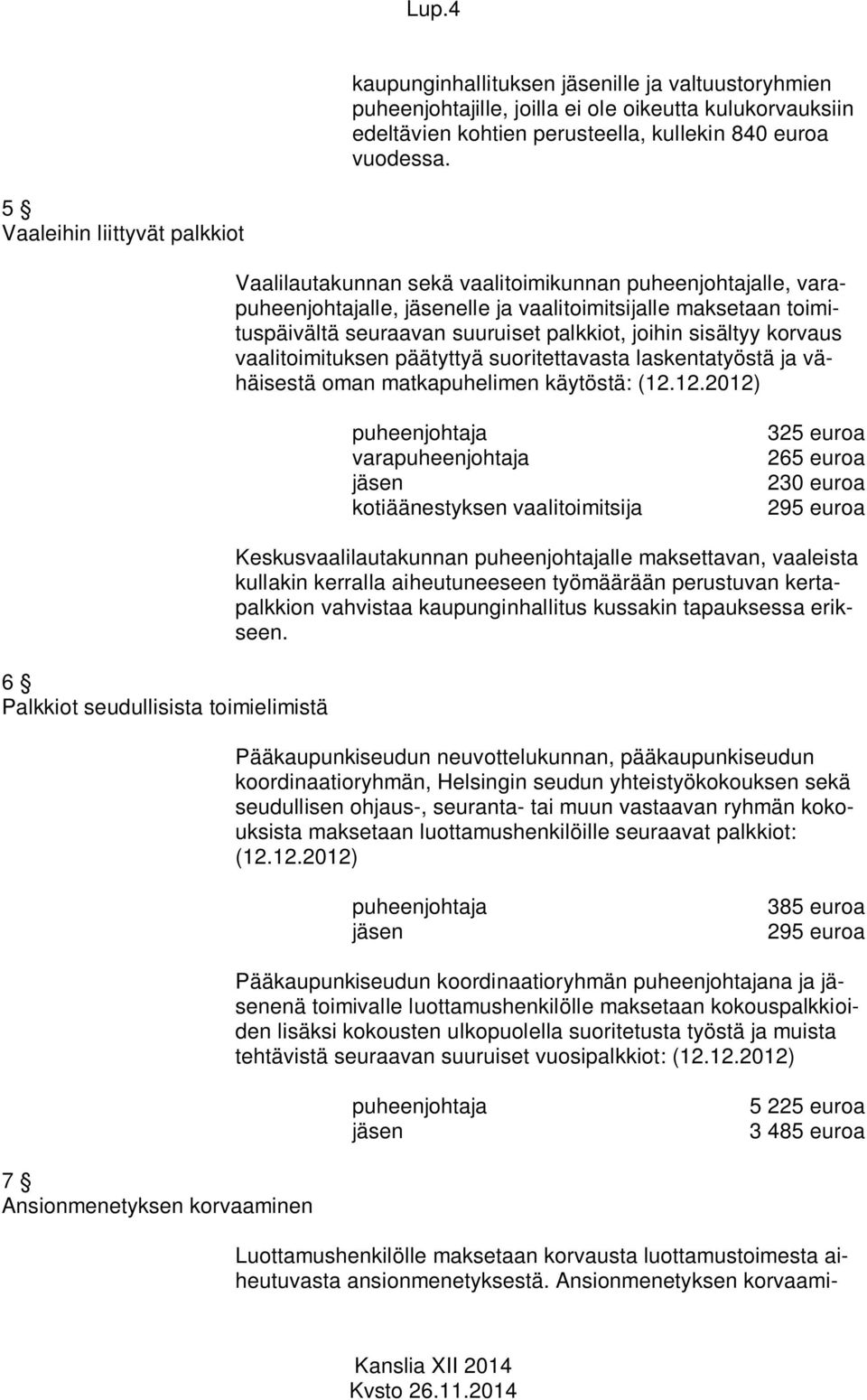 vaalitoimituksen päätyttyä suoritettavasta laskentatyöstä ja vähäisestä oman matkapuhelimen käytöstä: (12.