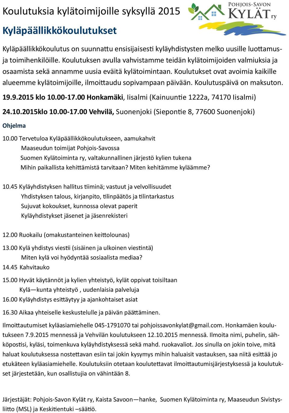 Koulutukset ovat avoimia kaikille alueemme kylätoimijoille, ilmoittaudu sopivampaan päivään. Koulutuspäivä on maksuton. 19.9.2015 klo 10.00-17.