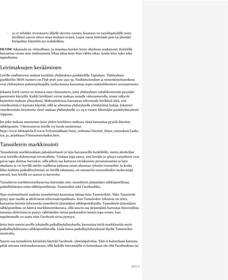 Keittiölle kannattaa varata aina mieluummin liikaa aikaa kuin liian vähän aikaa, koska kiire tulee joka tapauksessa.