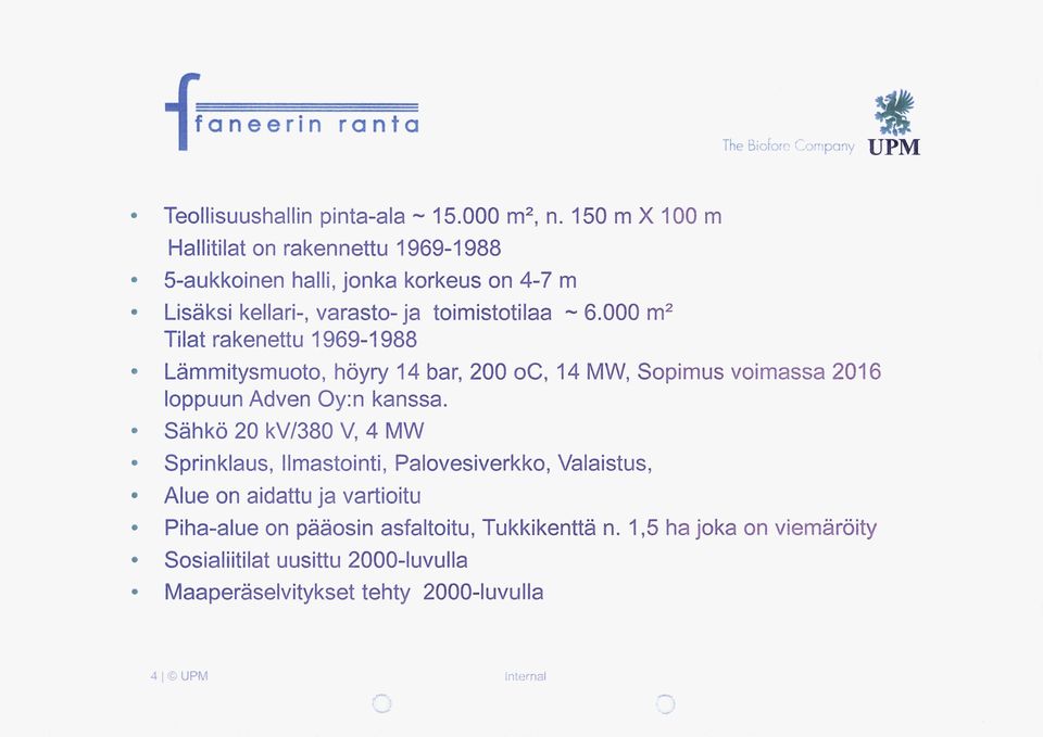 000 m2 Tilat rakenettu 1969-1988 Lämmitysmuoto, höyry 14 bar, 200 oc, 14 MW, Sopimus voimassa 2016 loppuun Adven Oy:n kanssa.