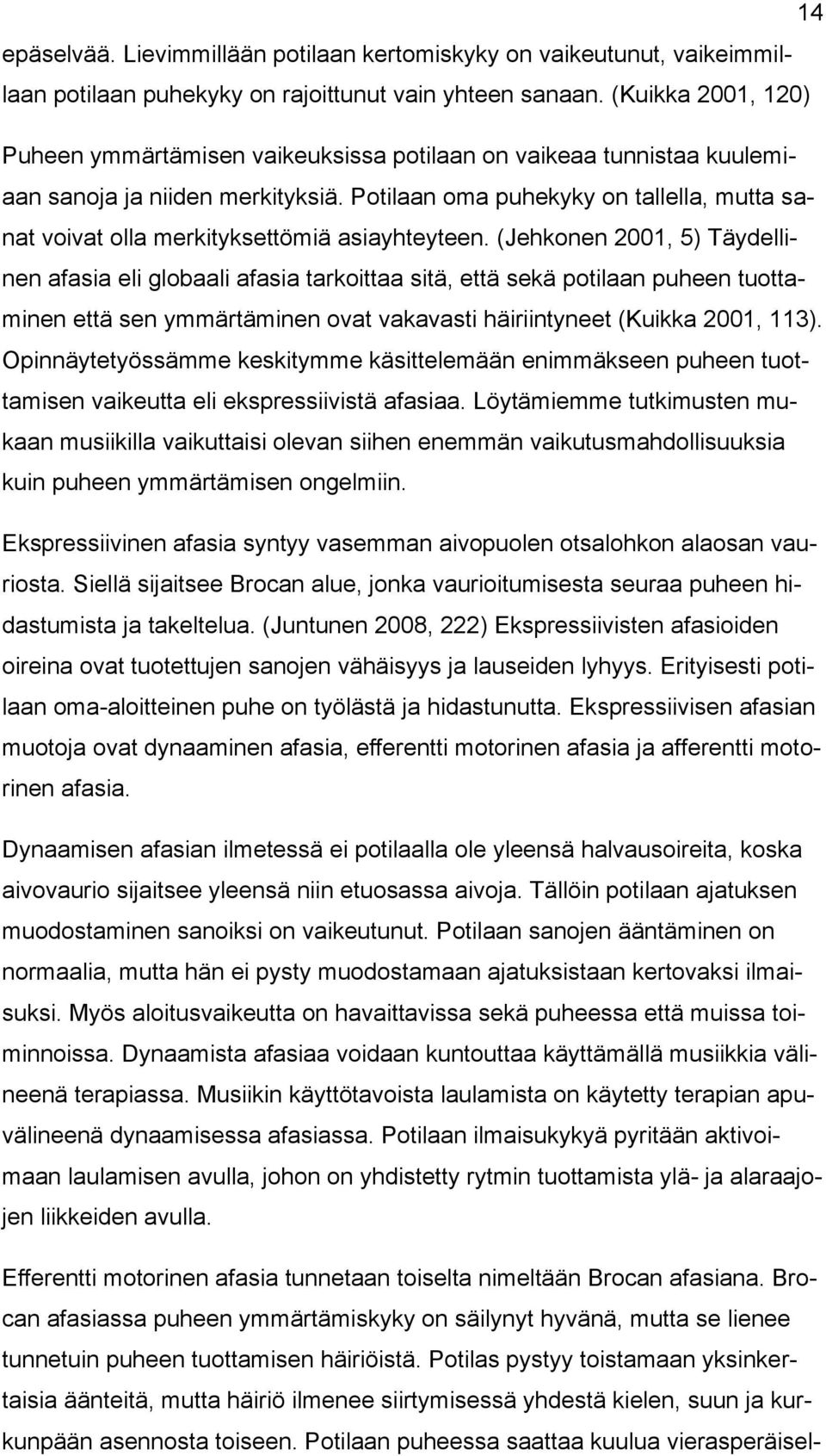 Potilaan oma puhekyky on tallella, mutta sanat voivat olla merkityksettömiä asiayhteyteen.