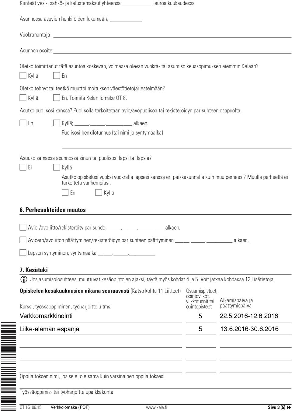Puolisolla tarkoitetaan avio/avopuolisoa tai rekisteröidyn parisuhteen osapuolta. ;.. alkaen.