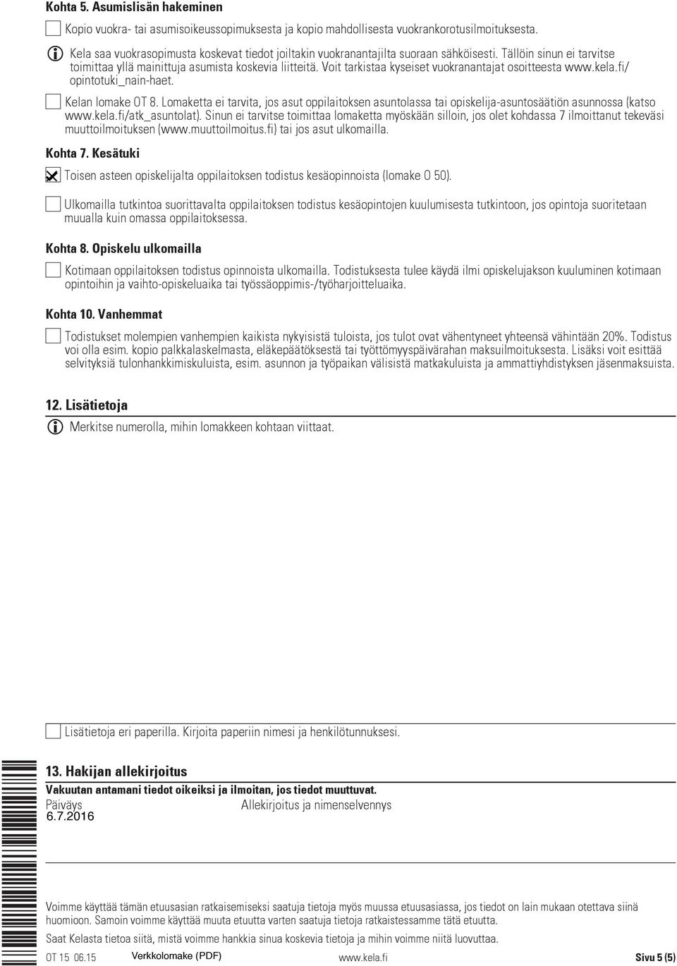 Voit tarkistaa kyseiset vuokranantajat osoitteesta / opintotuki_nain-haet. Kelan lomake OT 8.