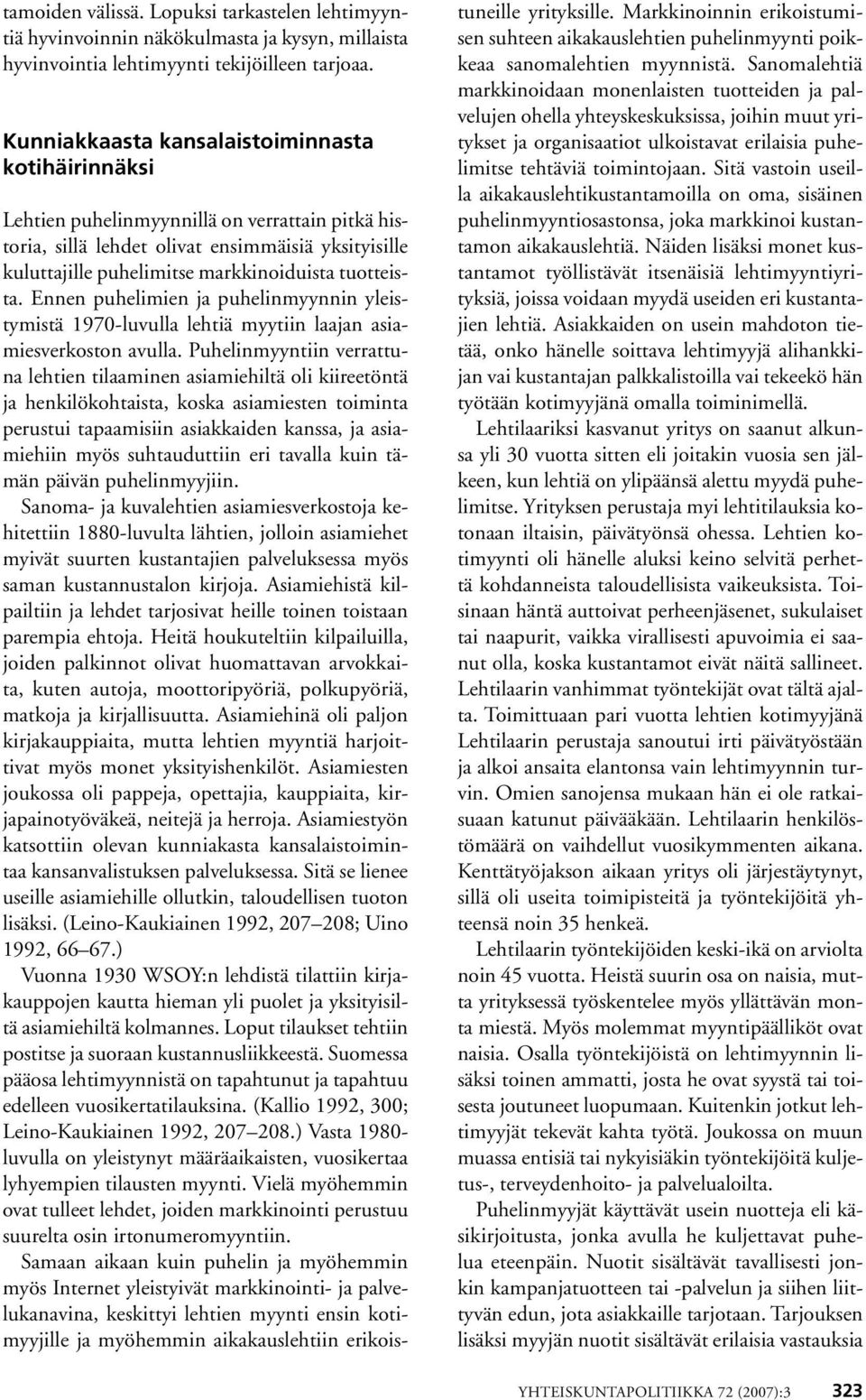 tuotteista. Ennen puhelimien ja puhelinmyynnin yleistymistä 1970-luvulla lehtiä myytiin laajan asiamiesverkoston avulla.