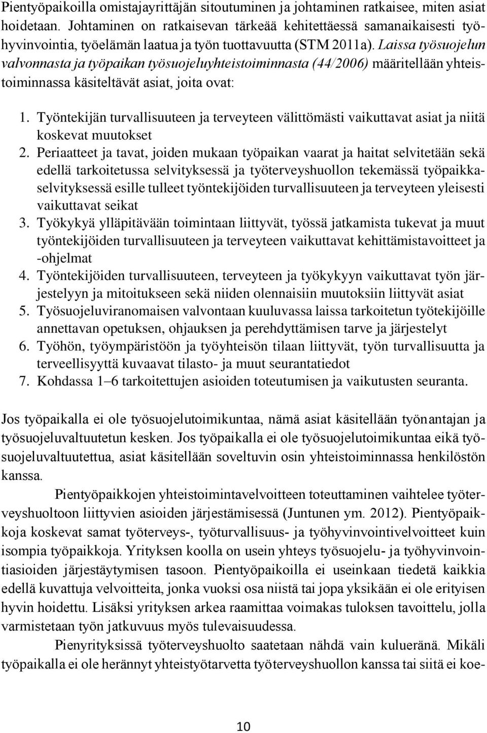 Laissa työsuojelun valvonnasta ja työpaikan työsuojeluyhteistoiminnasta (44/2006) määritellään yhteistoiminnassa käsiteltävät asiat, joita ovat: 1.